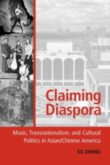 Image for Claiming Diaspora : Music, Transnationalism, and Cultural Politics in Asian/Chinese America