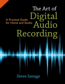 Image for The art of digital audio recording: a practical guide for home and studio