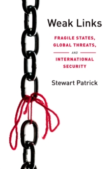 Image for Weak links: fragile states, global threats, and international security