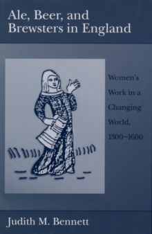 Image for Ale, Beer, and Brewsters in England: Women's Work in a Changing World, 1300-1600: Women's Work in a Changing World, 1300-1600