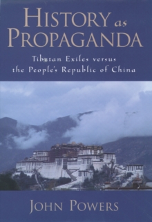 Image for History as propaganda: Tibetan exiles versus the People's Republic of China