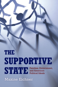 Image for The Supportive State: Families, Government, and America's Political Ideals