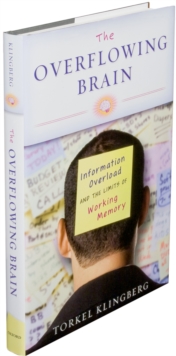 Image for Overflowing Brain Information Overload and the Limits of Working Memory