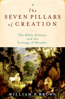 Image for Seven Pillars of Creation the Bible, Science, and the Ecology of Wonder