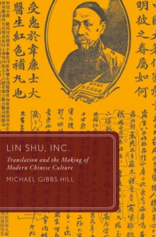 Image for Lin Shu, Inc: translation and the making of modern Chinese culture