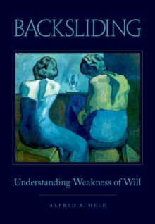 Image for Backsliding: understanding weakness of will