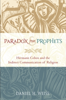 Image for Paradox and the prophets: Hermann Cohen and the indirect communication of religion
