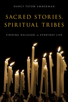 Image for Sacred stories, spiritual tribes: finding religion in everyday life
