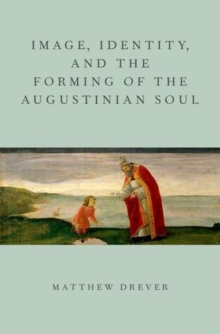 Image for Image, identity, and the forming of the Augustinian soul