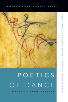 Image for Poetics of dance  : body, image, and space in the historical avant-gardes