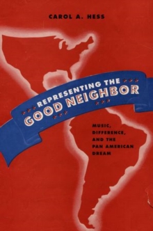 Image for Representing the good neighbor  : music, difference, and the Pan American dream