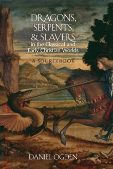Dragons, Serpents, and Slayers in the Classical and Early Christian Worlds