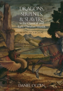 Image for Dragons, serpents and slayers in the classical and early Christian worlds  : a sourcebook