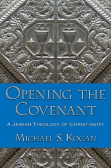 Opening the Covenant: A Jewish Theology of Christianity