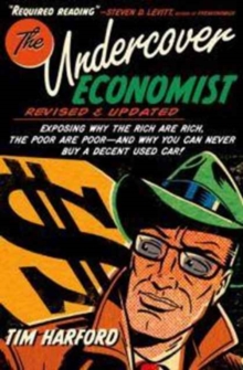 Image for The Undercover Economist, Revised and Updated Edition : Exposing Why the Rich Are Rich, the Poor Are Poor - And Why You Can Never Buy a Decent Used Car!