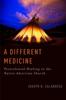 Image for A different medicine: postcolonial healing in the Native American Church