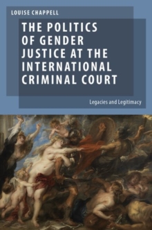 Image for The politics of gender justice at the International Criminal Court  : legacies and legitimacy