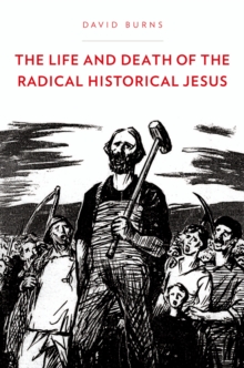 Image for The life and death of the radical historical Jesus