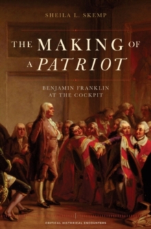 Image for Making of a Patriot:Benjamin Franklin at the Cockpit: Benjamin Franklin at the Cockpit