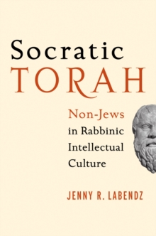 Image for Socratic Torah: non-Jews in rabbinic intellectual culture