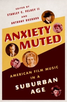 Image for Anxiety muted  : American film music in a suburban age