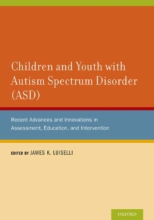 Image for Children and youth with autism spectrum disorder (ASD)  : recent advances and innovations in assessment, education, and intervention