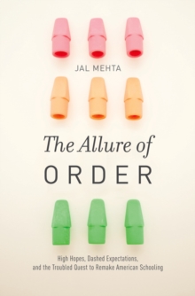 Image for The allure of order: high hopes, dashed expectations, and the troubled quest to remake American schooling