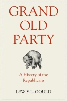 Image for Grand Old Party : A History of the Republicans