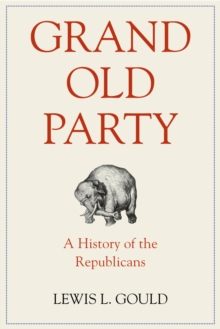 Image for Grand Old Party: a history of the Republicans