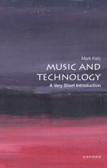 Music and technology  : a very short introduction - Katz, Mark (John P. Barker Distinguished Professor of Music, John P. B