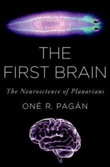 Image for The first brain  : the neuroscience of planarians