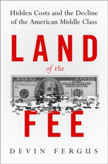 Image for Land of the Fee: Hidden Costs and the Decline of the American Middle Class