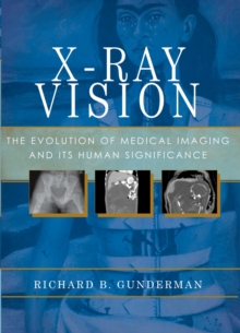 Image for X-Ray vision: the evolution of medical imaging and its human significance