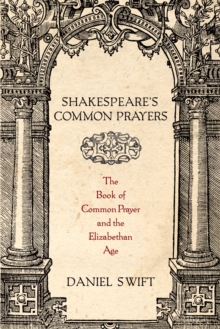 Image for Shakespeare's common prayers: the Book of common prayer and the Elizabethan Age
