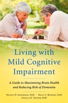 Image for Living with mild cognitive impairment: a guide to maximizing brain health and reducing risk of dementia
