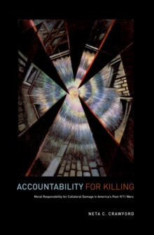 Image for Accountability for killing: moral responsibility for collateral damage in America's post-9/11 wars