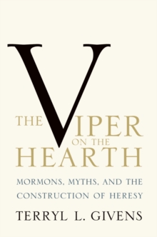 Image for The viper on the hearth: Mormons, myths, and the construction of heresy