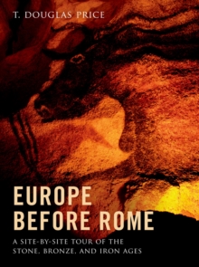 Image for Europe before Rome: a site-by-site tour of the stone, bronze, and iron ages