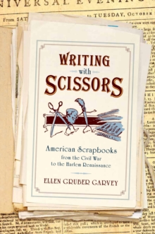 Image for Writing with scissors: American scrapbooks from the Civil War to the Harlem Renaissance