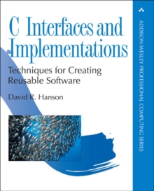 Image for C Interfaces and Implementations : Techniques for Creating Reusable Software