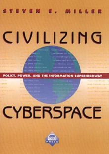 Image for Civilizing Cyberspace : Policy, Power and the Information Superhighway