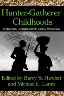 Hunter-Gatherer Childhoods: Evolutionary, Developmental, and Cultural Perspectives