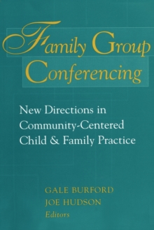 Family Group Conferencing: New Directions in Community-Centered Child and Family Practice