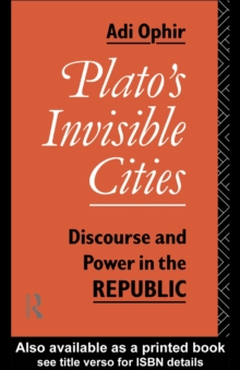 Image for Plato's invisible cities: discourse and power in the Republic