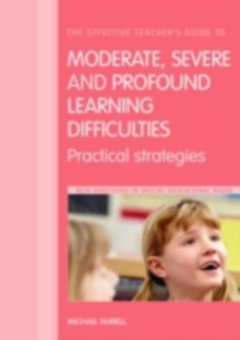 Image for The effective teacher's guide to moderate, severe and profound learning difficulties: practical strategies