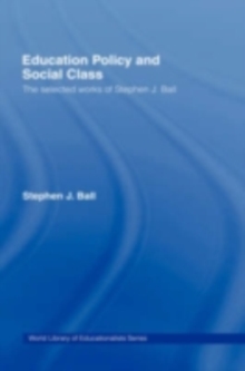 Image for Education Policy and Social Class: The Selected Works of Stephen J. Ball