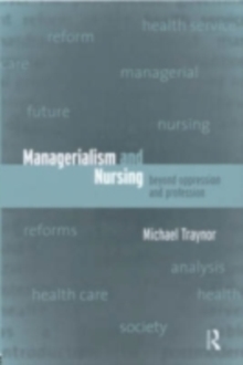 Image for Managerialism and nursing: beyond oppression and profession.