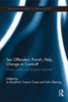 Image for Sex offenders: punish, help, change or control? : theory, policy and practice explored