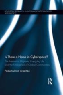 Image for Is there a home in cyberspace?: the Internet in migrants' everyday life and the emergence of global communities