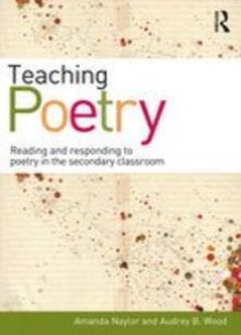 Image for Teaching poetry: reading and responding to poetry in the secondary classroom